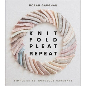 Knit Fold Pleat Repeat by Norah Gaughan